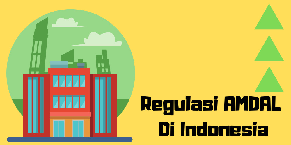 Regulasi Terbaru Terkait AMDAL: Apa yang Berubah?